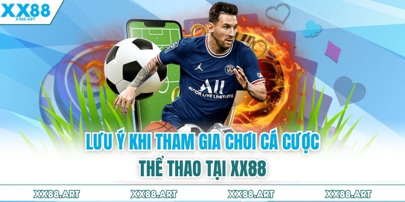 Lưu ý khi tham gia chơi cá cược thể thao tại XX88